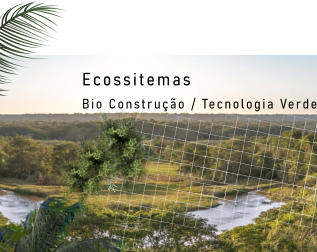 Ecossitemas Bio Construção / Tecnologia Verde