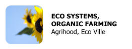 ECO SYSTEMS,  ORGANIC FARMING Agrihood, Eco Ville